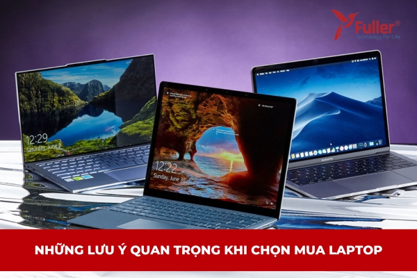 Những Lưu Ý Quan Trọng Khi Chọn Mua Laptop